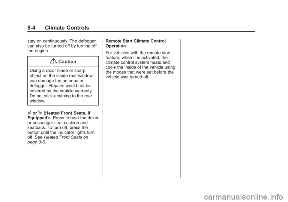 CHEVROLET CAPTIVA SPORT 2015 User Guide Black plate (4,1)Chevrolet Captiva Sport Owner Manual (GMNA-Localizing-U.S./Mexico-
7576028) - 2015 - First Edition - 3/21/14
8-4 Climate Controls
stay on continuously. The defogger
can also be turned