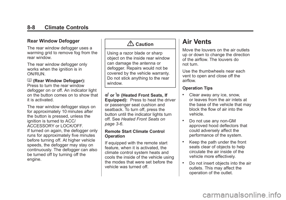 CHEVROLET CAPTIVA SPORT 2015 User Guide Black plate (8,1)Chevrolet Captiva Sport Owner Manual (GMNA-Localizing-U.S./Mexico-
7576028) - 2015 - First Edition - 3/21/14
8-8 Climate Controls
Rear Window Defogger
The rear window defogger uses a

