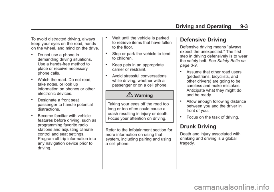 CHEVROLET CAPTIVA SPORT 2015 Owners Manual Black plate (3,1)Chevrolet Captiva Sport Owner Manual (GMNA-Localizing-U.S./Mexico-
7576028) - 2015 - First Edition - 3/21/14
Driving and Operating 9-3
To avoid distracted driving, always
keep your ey CHEVROLET CAPTIVA SPORT 2015 Owners Manual Black plate (3,1)Chevrolet Captiva Sport Owner Manual (GMNA-Localizing-U.S./Mexico-
7576028) - 2015 - First Edition - 3/21/14
Driving and Operating 9-3
To avoid distracted driving, always
keep your ey
