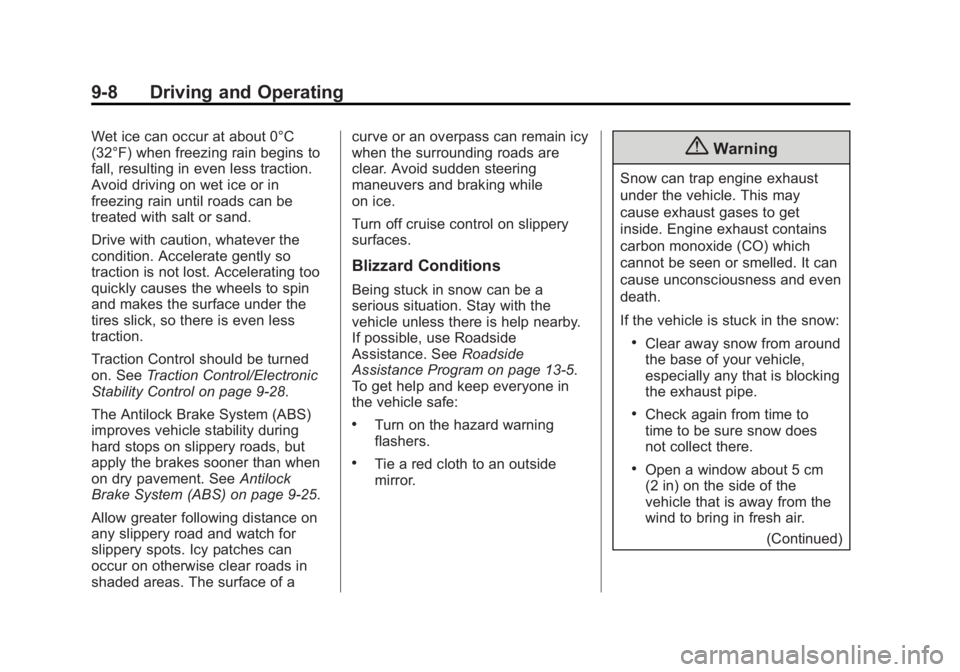 CHEVROLET CAPTIVA SPORT 2015 Owners Manual Black plate (8,1)Chevrolet Captiva Sport Owner Manual (GMNA-Localizing-U.S./Mexico-
7576028) - 2015 - First Edition - 3/21/14
9-8 Driving and Operating
Wet ice can occur at about 0°C
(32°F) when fre CHEVROLET CAPTIVA SPORT 2015 Owners Manual Black plate (8,1)Chevrolet Captiva Sport Owner Manual (GMNA-Localizing-U.S./Mexico-
7576028) - 2015 - First Edition - 3/21/14
9-8 Driving and Operating
Wet ice can occur at about 0°C
(32°F) when fre