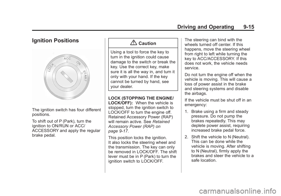 CHEVROLET CAPTIVA SPORT 2015  Owners Manual Black plate (15,1)Chevrolet Captiva Sport Owner Manual (GMNA-Localizing-U.S./Mexico-
7576028) - 2015 - First Edition - 3/21/14
Driving and Operating 9-15
Ignition Positions
The ignition switch has fou