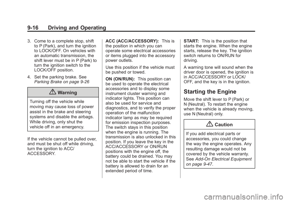 CHEVROLET CAPTIVA SPORT 2015 User Guide Black plate (16,1)Chevrolet Captiva Sport Owner Manual (GMNA-Localizing-U.S./Mexico-
7576028) - 2015 - First Edition - 3/21/14
9-16 Driving and Operating
3. Come to a complete stop, shiftto P (Park), 