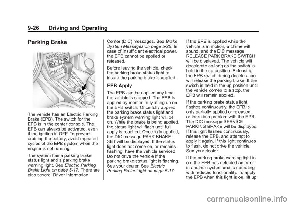 CHEVROLET CAPTIVA SPORT 2015 Owners Manual Black plate (26,1)Chevrolet Captiva Sport Owner Manual (GMNA-Localizing-U.S./Mexico-
7576028) - 2015 - First Edition - 3/21/14
9-26 Driving and Operating
Parking Brake
The vehicle has an Electric Park CHEVROLET CAPTIVA SPORT 2015 Owners Manual Black plate (26,1)Chevrolet Captiva Sport Owner Manual (GMNA-Localizing-U.S./Mexico-
7576028) - 2015 - First Edition - 3/21/14
9-26 Driving and Operating
Parking Brake
The vehicle has an Electric Park