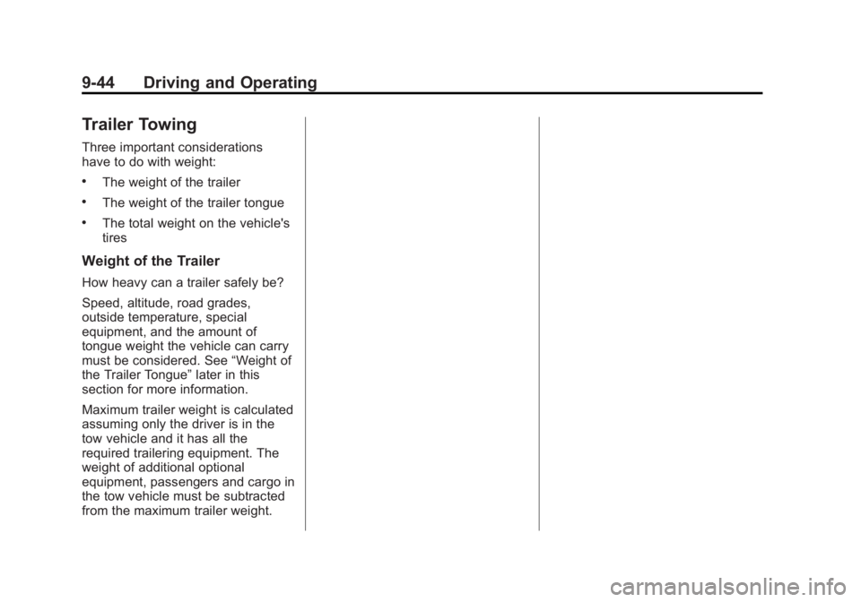CHEVROLET CAPTIVA SPORT 2015 Owners Manual Black plate (44,1)Chevrolet Captiva Sport Owner Manual (GMNA-Localizing-U.S./Mexico-
7576028) - 2015 - First Edition - 3/21/14
9-44 Driving and Operating
Trailer Towing
Three important considerations
CHEVROLET CAPTIVA SPORT 2015 Owners Manual Black plate (44,1)Chevrolet Captiva Sport Owner Manual (GMNA-Localizing-U.S./Mexico-
7576028) - 2015 - First Edition - 3/21/14
9-44 Driving and Operating
Trailer Towing
Three important considerations