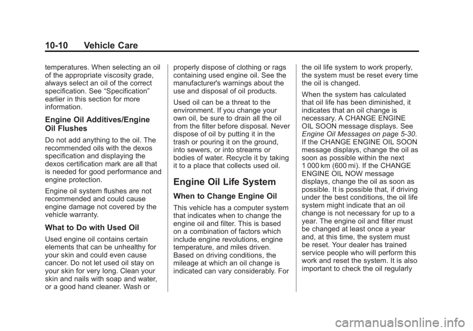 CHEVROLET CAPTIVA SPORT 2015  Owners Manual Black plate (10,1)Chevrolet Captiva Sport Owner Manual (GMNA-Localizing-U.S./Mexico-
7576028) - 2015 - First Edition - 3/21/14
10-10 Vehicle Care
temperatures. When selecting an oil
of the appropriate