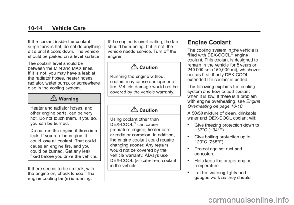 CHEVROLET CAPTIVA SPORT 2015 Owners Manual Black plate (14,1)Chevrolet Captiva Sport Owner Manual (GMNA-Localizing-U.S./Mexico-
7576028) - 2015 - First Edition - 3/21/14
10-14 Vehicle Care
If the coolant inside the coolant
surge tank is hot, d CHEVROLET CAPTIVA SPORT 2015 Owners Manual Black plate (14,1)Chevrolet Captiva Sport Owner Manual (GMNA-Localizing-U.S./Mexico-
7576028) - 2015 - First Edition - 3/21/14
10-14 Vehicle Care
If the coolant inside the coolant
surge tank is hot, d