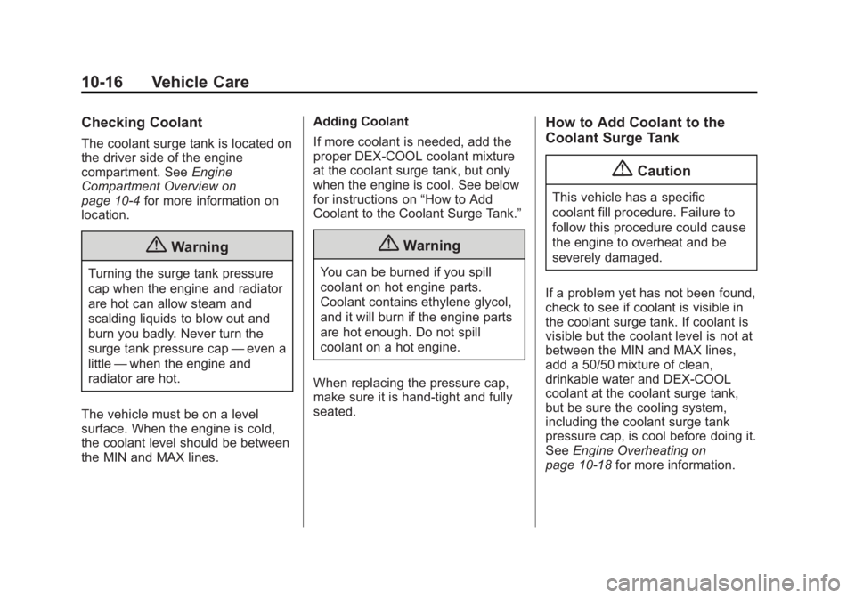 CHEVROLET CAPTIVA SPORT 2015  Owners Manual Black plate (16,1)Chevrolet Captiva Sport Owner Manual (GMNA-Localizing-U.S./Mexico-
7576028) - 2015 - First Edition - 3/21/14
10-16 Vehicle Care
Checking Coolant
The coolant surge tank is located on
