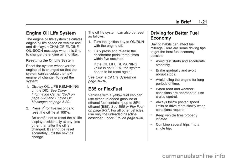 CHEVROLET CAPTIVA SPORT 2015  Owners Manual Black plate (21,1)Chevrolet Captiva Sport Owner Manual (GMNA-Localizing-U.S./Mexico-
7576028) - 2015 - First Edition - 3/21/14
In Brief 1-21
Engine Oil Life System
The engine oil life system calculate