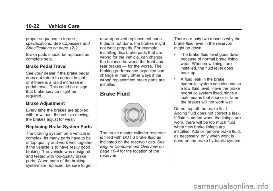 CHEVROLET CAPTIVA SPORT 2015 Owners Manual Black plate (22,1)Chevrolet Captiva Sport Owner Manual (GMNA-Localizing-U.S./Mexico-
7576028) - 2015 - First Edition - 3/21/14
10-22 Vehicle Care
proper sequence to torque
specifications. SeeCapacitie CHEVROLET CAPTIVA SPORT 2015 Owners Manual Black plate (22,1)Chevrolet Captiva Sport Owner Manual (GMNA-Localizing-U.S./Mexico-
7576028) - 2015 - First Edition - 3/21/14
10-22 Vehicle Care
proper sequence to torque
specifications. SeeCapacitie