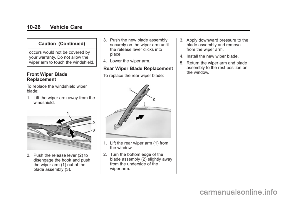 CHEVROLET CAPTIVA SPORT 2015 Owners Manual Black plate (26,1)Chevrolet Captiva Sport Owner Manual (GMNA-Localizing-U.S./Mexico-
7576028) - 2015 - First Edition - 3/21/14
10-26 Vehicle Care
Caution (Continued)
occurs would not be covered by
you CHEVROLET CAPTIVA SPORT 2015 Owners Manual Black plate (26,1)Chevrolet Captiva Sport Owner Manual (GMNA-Localizing-U.S./Mexico-
7576028) - 2015 - First Edition - 3/21/14
10-26 Vehicle Care
Caution (Continued)
occurs would not be covered by
you