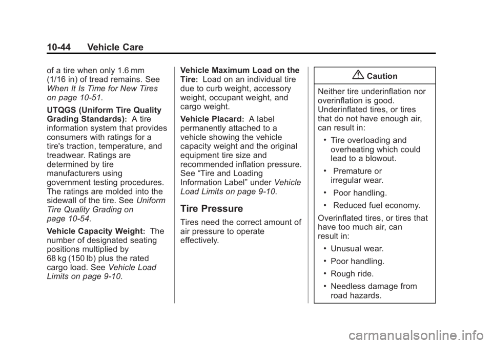 CHEVROLET CAPTIVA SPORT 2015 Owners Manual Black plate (44,1)Chevrolet Captiva Sport Owner Manual (GMNA-Localizing-U.S./Mexico-
7576028) - 2015 - First Edition - 3/21/14
10-44 Vehicle Care
of a tire when only 1.6 mm
(1/16 in) of tread remains. CHEVROLET CAPTIVA SPORT 2015 Owners Manual Black plate (44,1)Chevrolet Captiva Sport Owner Manual (GMNA-Localizing-U.S./Mexico-
7576028) - 2015 - First Edition - 3/21/14
10-44 Vehicle Care
of a tire when only 1.6 mm
(1/16 in) of tread remains.