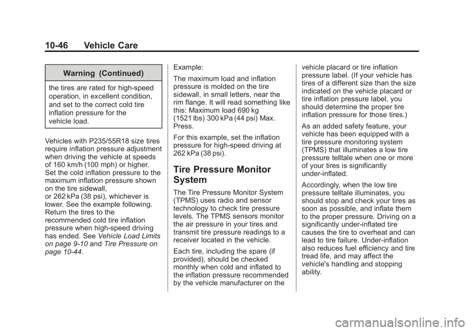 CHEVROLET CAPTIVA SPORT 2015 Owners Manual Black plate (46,1)Chevrolet Captiva Sport Owner Manual (GMNA-Localizing-U.S./Mexico-
7576028) - 2015 - First Edition - 3/21/14
10-46 Vehicle Care
Warning (Continued)
the tires are rated for high-speed CHEVROLET CAPTIVA SPORT 2015 Owners Manual Black plate (46,1)Chevrolet Captiva Sport Owner Manual (GMNA-Localizing-U.S./Mexico-
7576028) - 2015 - First Edition - 3/21/14
10-46 Vehicle Care
Warning (Continued)
the tires are rated for high-speed