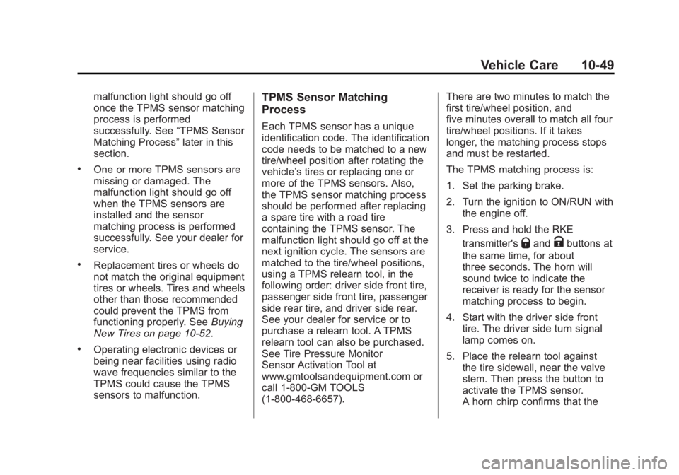 CHEVROLET CAPTIVA SPORT 2015 Owners Manual Black plate (49,1)Chevrolet Captiva Sport Owner Manual (GMNA-Localizing-U.S./Mexico-
7576028) - 2015 - First Edition - 3/21/14
Vehicle Care 10-49
malfunction light should go off
once the TPMS sensor m CHEVROLET CAPTIVA SPORT 2015 Owners Manual Black plate (49,1)Chevrolet Captiva Sport Owner Manual (GMNA-Localizing-U.S./Mexico-
7576028) - 2015 - First Edition - 3/21/14
Vehicle Care 10-49
malfunction light should go off
once the TPMS sensor m
