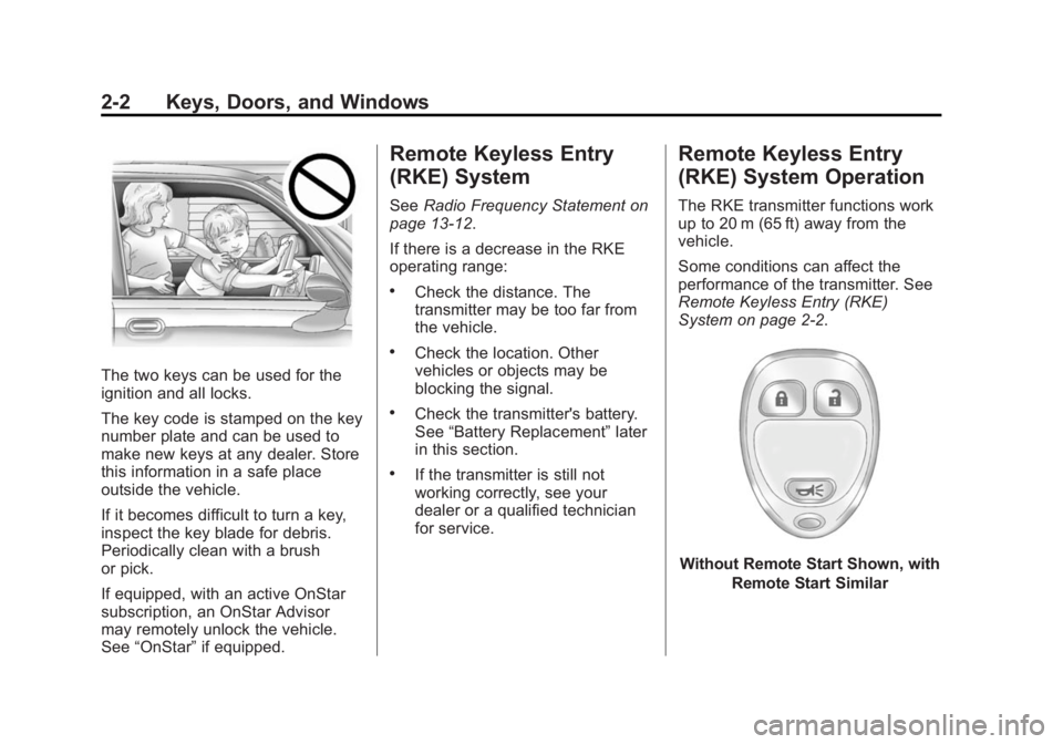 CHEVROLET CAPTIVA SPORT 2015 Owners Guide Black plate (2,1)Chevrolet Captiva Sport Owner Manual (GMNA-Localizing-U.S./Mexico-
7576028) - 2015 - First Edition - 3/21/14
2-2 Keys, Doors, and Windows
The two keys can be used for the
ignition and