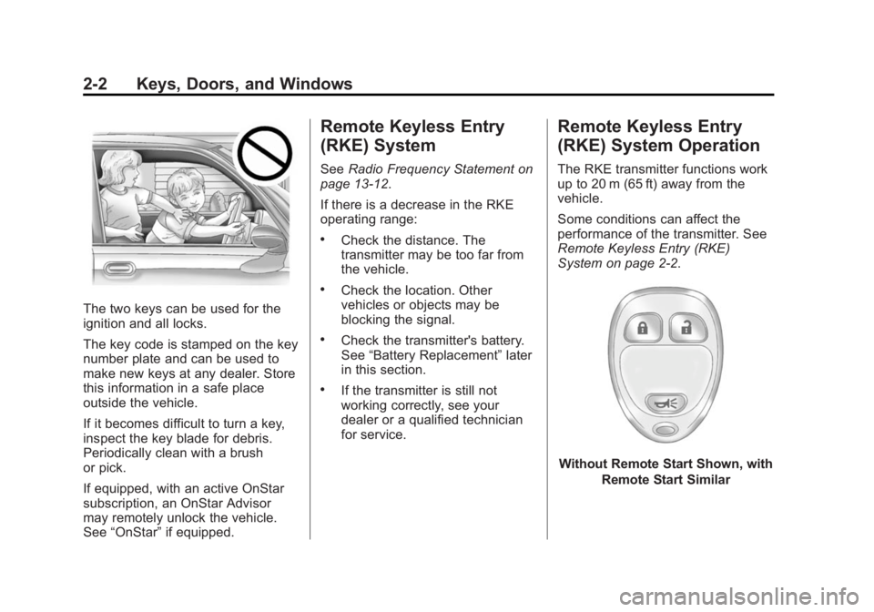CHEVROLET CAPTIVA SPORT 2015  Owners Manual Black plate (2,1)Chevrolet Captiva Sport Owner Manual (GMNA-Localizing-U.S./Mexico-
7576028) - 2015 - First Edition - 3/21/14
2-2 Keys, Doors, and Windows
The two keys can be used for the
ignition and