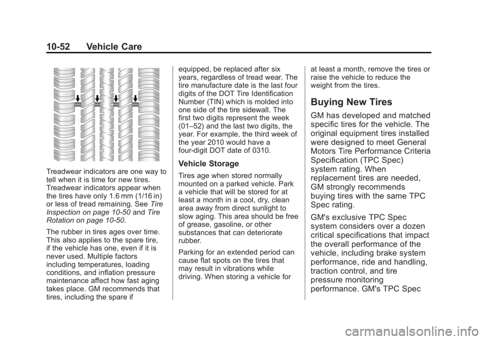 CHEVROLET CAPTIVA SPORT 2015 Owners Manual Black plate (52,1)Chevrolet Captiva Sport Owner Manual (GMNA-Localizing-U.S./Mexico-
7576028) - 2015 - First Edition - 3/21/14
10-52 Vehicle Care
Treadwear indicators are one way to
tell when it is ti CHEVROLET CAPTIVA SPORT 2015 Owners Manual Black plate (52,1)Chevrolet Captiva Sport Owner Manual (GMNA-Localizing-U.S./Mexico-
7576028) - 2015 - First Edition - 3/21/14
10-52 Vehicle Care
Treadwear indicators are one way to
tell when it is ti