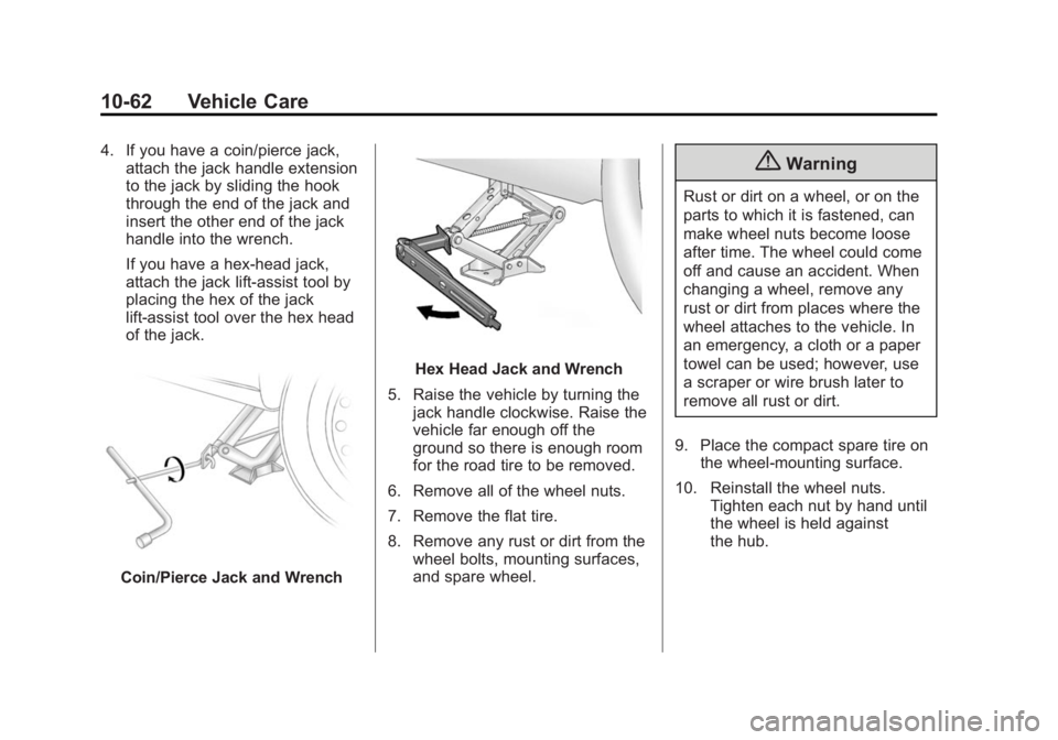 CHEVROLET CAPTIVA SPORT 2015  Owners Manual Black plate (62,1)Chevrolet Captiva Sport Owner Manual (GMNA-Localizing-U.S./Mexico-
7576028) - 2015 - First Edition - 3/21/14
10-62 Vehicle Care
4. If you have a coin/pierce jack,attach the jack hand