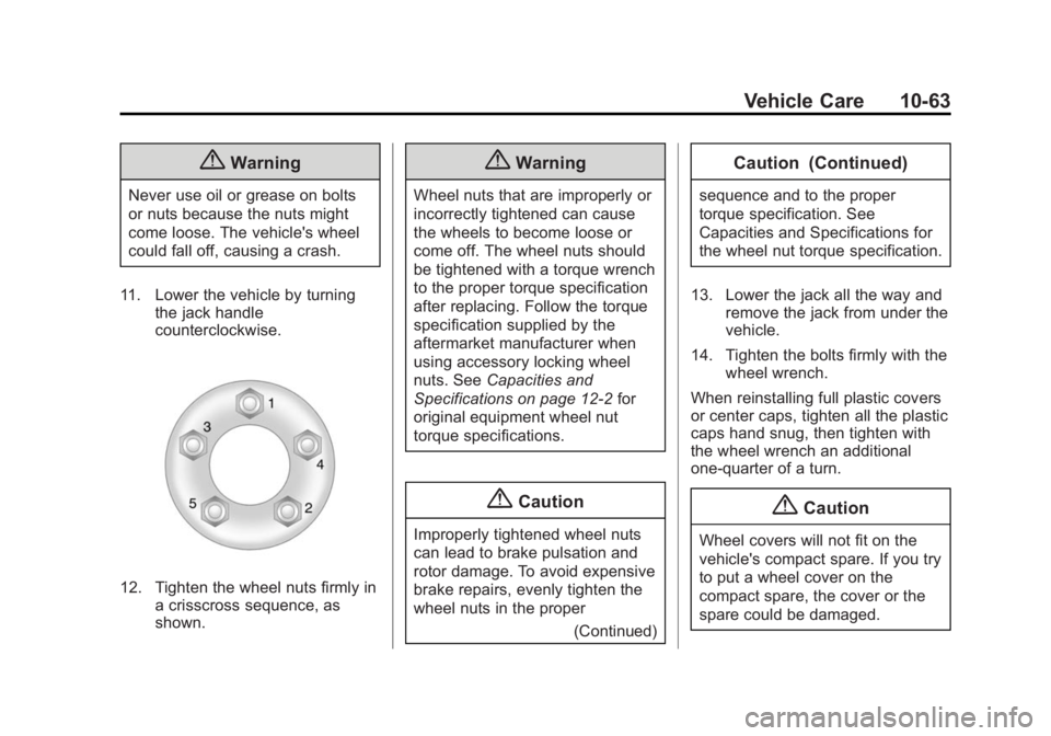 CHEVROLET CAPTIVA SPORT 2015  Owners Manual Black plate (63,1)Chevrolet Captiva Sport Owner Manual (GMNA-Localizing-U.S./Mexico-
7576028) - 2015 - First Edition - 3/21/14
Vehicle Care 10-63
{Warning
Never use oil or grease on bolts
or nuts beca