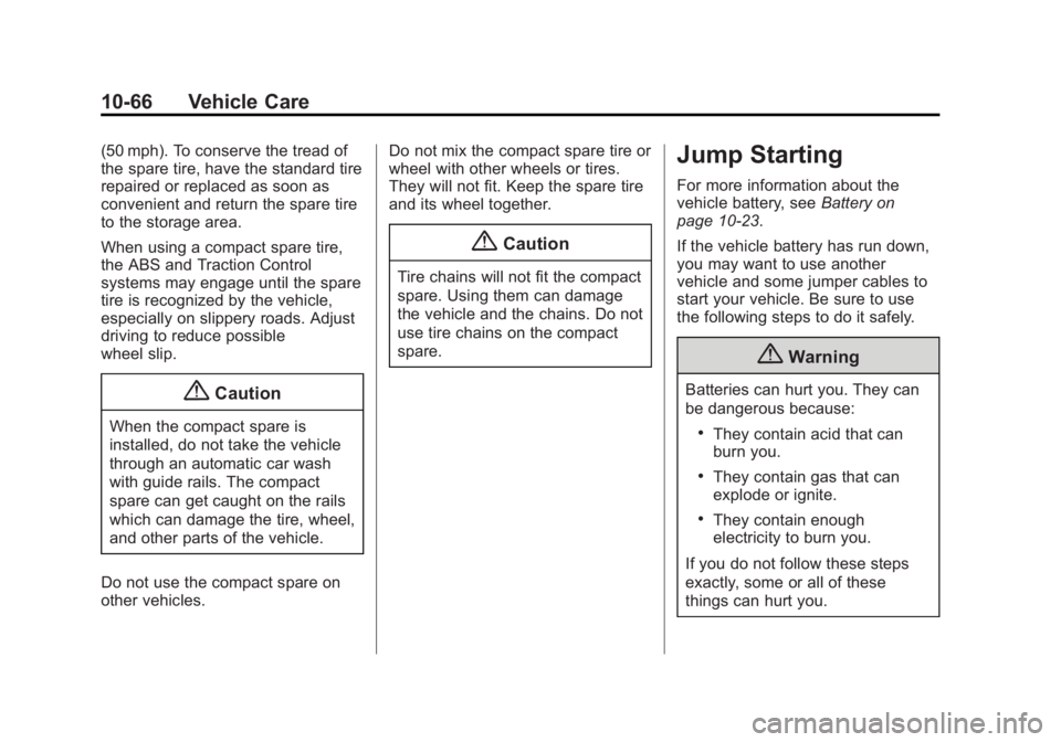 CHEVROLET CAPTIVA SPORT 2015 Owners Manual Black plate (66,1)Chevrolet Captiva Sport Owner Manual (GMNA-Localizing-U.S./Mexico-
7576028) - 2015 - First Edition - 3/21/14
10-66 Vehicle Care
(50 mph). To conserve the tread of
the spare tire, hav CHEVROLET CAPTIVA SPORT 2015 Owners Manual Black plate (66,1)Chevrolet Captiva Sport Owner Manual (GMNA-Localizing-U.S./Mexico-
7576028) - 2015 - First Edition - 3/21/14
10-66 Vehicle Care
(50 mph). To conserve the tread of
the spare tire, hav