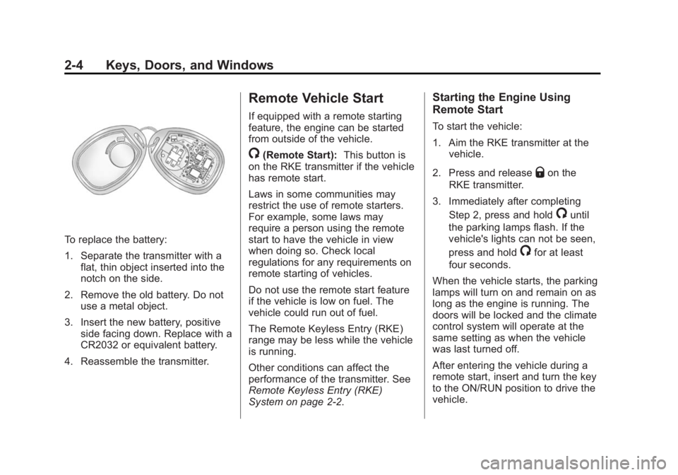 CHEVROLET CAPTIVA SPORT 2015  Owners Manual Black plate (4,1)Chevrolet Captiva Sport Owner Manual (GMNA-Localizing-U.S./Mexico-
7576028) - 2015 - First Edition - 3/21/14
2-4 Keys, Doors, and Windows
To replace the battery:
1. Separate the trans