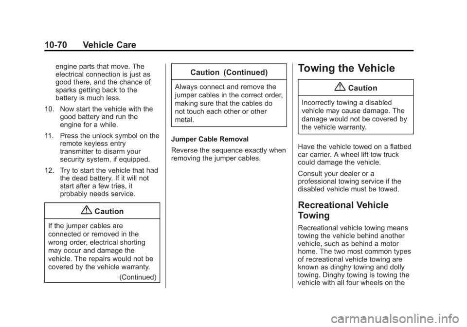 CHEVROLET CAPTIVA SPORT 2015 Owners Manual Black plate (70,1)Chevrolet Captiva Sport Owner Manual (GMNA-Localizing-U.S./Mexico-
7576028) - 2015 - First Edition - 3/21/14
10-70 Vehicle Care
engine parts that move. The
electrical connection is j CHEVROLET CAPTIVA SPORT 2015 Owners Manual Black plate (70,1)Chevrolet Captiva Sport Owner Manual (GMNA-Localizing-U.S./Mexico-
7576028) - 2015 - First Edition - 3/21/14
10-70 Vehicle Care
engine parts that move. The
electrical connection is j