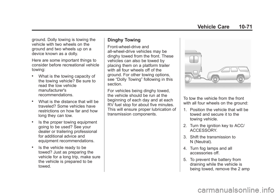 CHEVROLET CAPTIVA SPORT 2015 Owners Manual Black plate (71,1)Chevrolet Captiva Sport Owner Manual (GMNA-Localizing-U.S./Mexico-
7576028) - 2015 - First Edition - 3/21/14
Vehicle Care 10-71
ground. Dolly towing is towing the
vehicle with two wh CHEVROLET CAPTIVA SPORT 2015 Owners Manual Black plate (71,1)Chevrolet Captiva Sport Owner Manual (GMNA-Localizing-U.S./Mexico-
7576028) - 2015 - First Edition - 3/21/14
Vehicle Care 10-71
ground. Dolly towing is towing the
vehicle with two wh