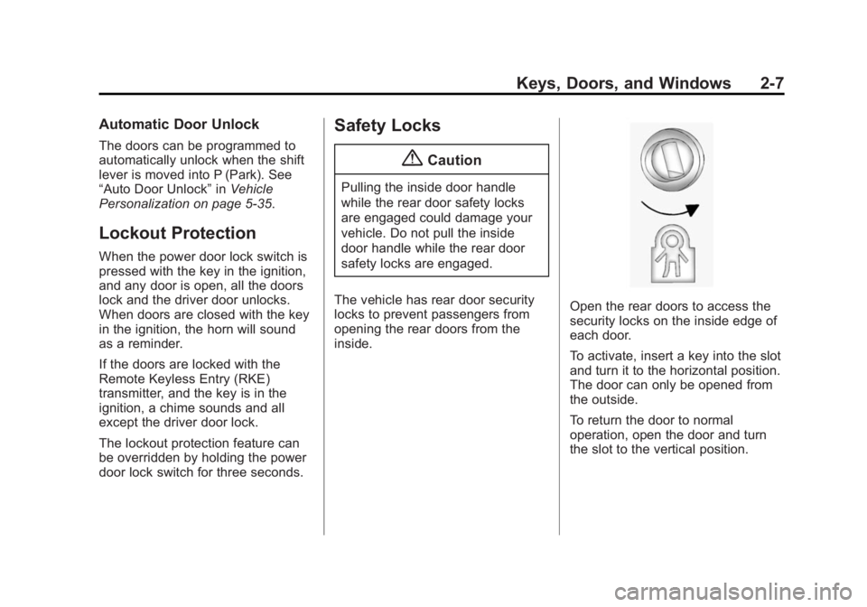 CHEVROLET CAPTIVA SPORT 2015 Owners Guide Black plate (7,1)Chevrolet Captiva Sport Owner Manual (GMNA-Localizing-U.S./Mexico-
7576028) - 2015 - First Edition - 3/21/14
Keys, Doors, and Windows 2-7
Automatic Door Unlock
The doors can be progra CHEVROLET CAPTIVA SPORT 2015 Owners Guide Black plate (7,1)Chevrolet Captiva Sport Owner Manual (GMNA-Localizing-U.S./Mexico-
7576028) - 2015 - First Edition - 3/21/14
Keys, Doors, and Windows 2-7
Automatic Door Unlock
The doors can be progra