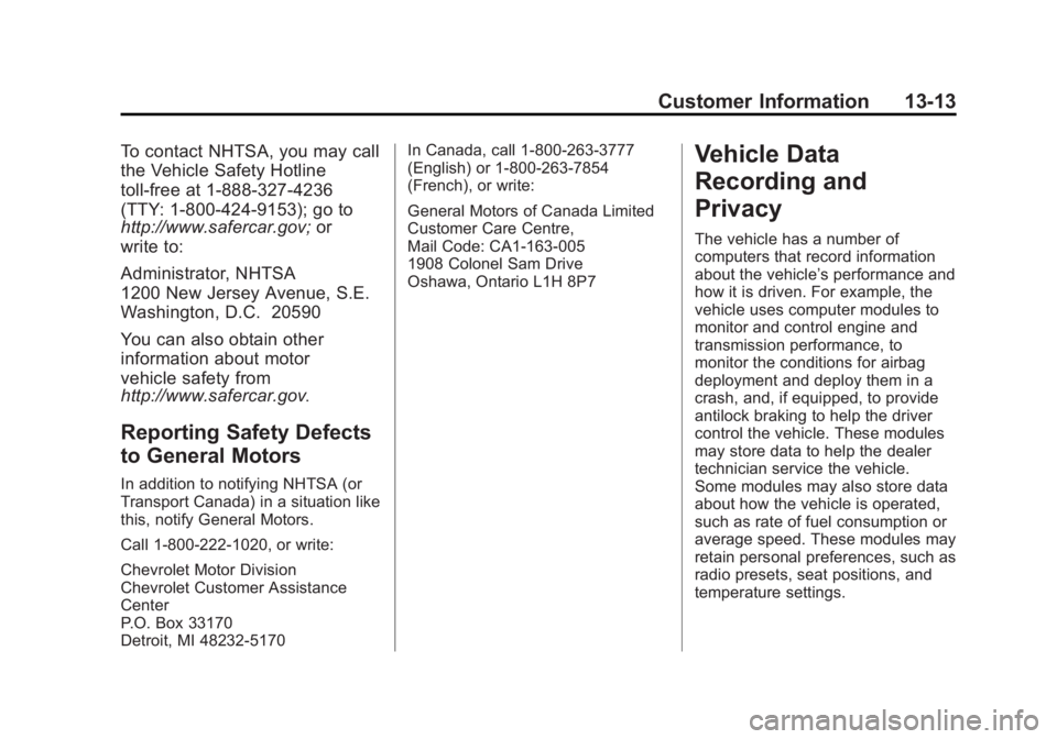 CHEVROLET CAPTIVA SPORT 2015 Owners Manual Black plate (13,1)Chevrolet Captiva Sport Owner Manual (GMNA-Localizing-U.S./Mexico-
7576028) - 2015 - First Edition - 3/21/14
Customer Information 13-13
To contact NHTSA, you may call
the Vehicle Saf CHEVROLET CAPTIVA SPORT 2015 Owners Manual Black plate (13,1)Chevrolet Captiva Sport Owner Manual (GMNA-Localizing-U.S./Mexico-
7576028) - 2015 - First Edition - 3/21/14
Customer Information 13-13
To contact NHTSA, you may call
the Vehicle Saf