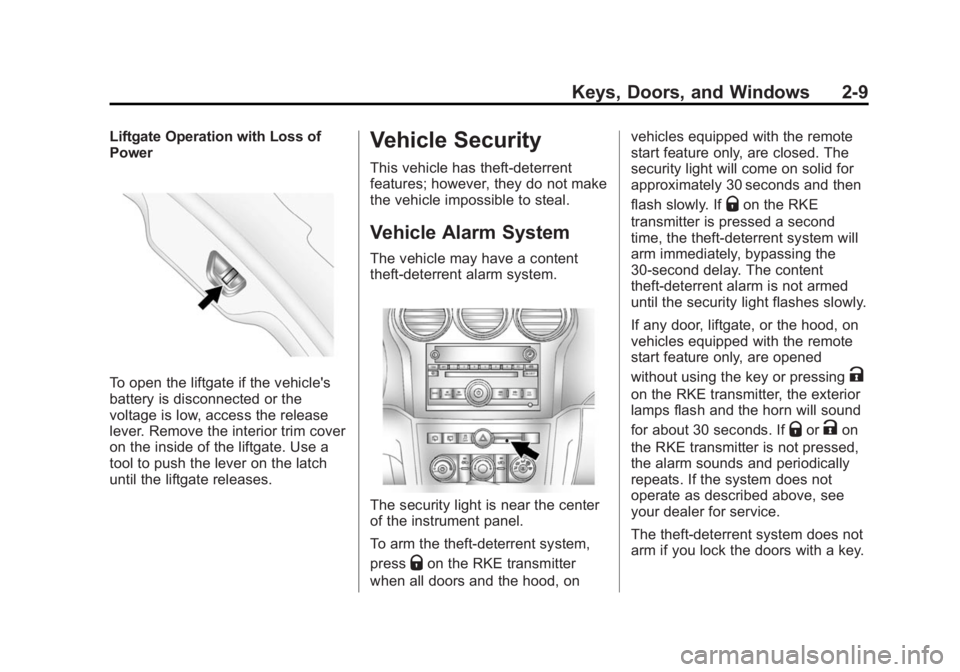 CHEVROLET CAPTIVA SPORT 2015 Owners Guide Black plate (9,1)Chevrolet Captiva Sport Owner Manual (GMNA-Localizing-U.S./Mexico-
7576028) - 2015 - First Edition - 3/21/14
Keys, Doors, and Windows 2-9
Liftgate Operation with Loss of
Power
To open CHEVROLET CAPTIVA SPORT 2015 Owners Guide Black plate (9,1)Chevrolet Captiva Sport Owner Manual (GMNA-Localizing-U.S./Mexico-
7576028) - 2015 - First Edition - 3/21/14
Keys, Doors, and Windows 2-9
Liftgate Operation with Loss of
Power
To open