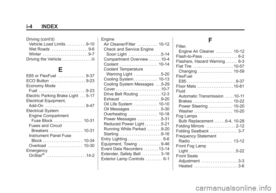 CHEVROLET CAPTIVA SPORT 2015 Owners Manual Black plate (4,1)Chevrolet Captiva Sport Owner Manual (GMNA-Localizing-U.S./Mexico-
7576028) - 2015 - First Edition - 3/21/14
i-4 INDEX
Driving (cont'd)Vehicle Load Limits . . . . . . . . . . . 9- CHEVROLET CAPTIVA SPORT 2015 Owners Manual Black plate (4,1)Chevrolet Captiva Sport Owner Manual (GMNA-Localizing-U.S./Mexico-
7576028) - 2015 - First Edition - 3/21/14
i-4 INDEX
Driving (cont'd)Vehicle Load Limits . . . . . . . . . . . 9-