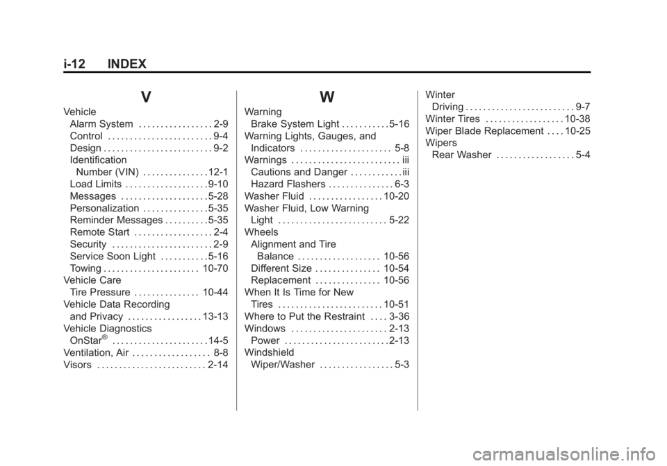 CHEVROLET CAPTIVA SPORT 2015 Owners Manual Black plate (12,1)Chevrolet Captiva Sport Owner Manual (GMNA-Localizing-U.S./Mexico-
7576028) - 2015 - First Edition - 3/21/14
i-12 INDEX
V
VehicleAlarm System . . . . . . . . . . . . . . . . . 2-9
Co CHEVROLET CAPTIVA SPORT 2015 Owners Manual Black plate (12,1)Chevrolet Captiva Sport Owner Manual (GMNA-Localizing-U.S./Mexico-
7576028) - 2015 - First Edition - 3/21/14
i-12 INDEX
V
VehicleAlarm System . . . . . . . . . . . . . . . . . 2-9
Co