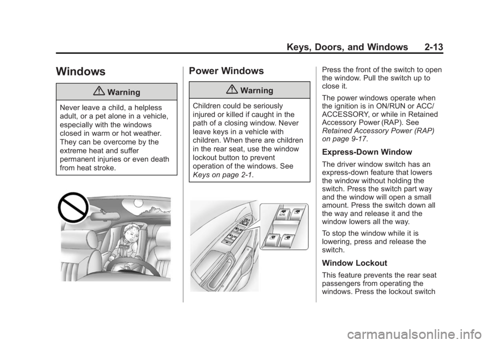 CHEVROLET CAPTIVA SPORT 2015 Owners Guide Black plate (13,1)Chevrolet Captiva Sport Owner Manual (GMNA-Localizing-U.S./Mexico-
7576028) - 2015 - First Edition - 3/21/14
Keys, Doors, and Windows 2-13
Windows
{Warning
Never leave a child, a hel CHEVROLET CAPTIVA SPORT 2015 Owners Guide Black plate (13,1)Chevrolet Captiva Sport Owner Manual (GMNA-Localizing-U.S./Mexico-
7576028) - 2015 - First Edition - 3/21/14
Keys, Doors, and Windows 2-13
Windows
{Warning
Never leave a child, a hel