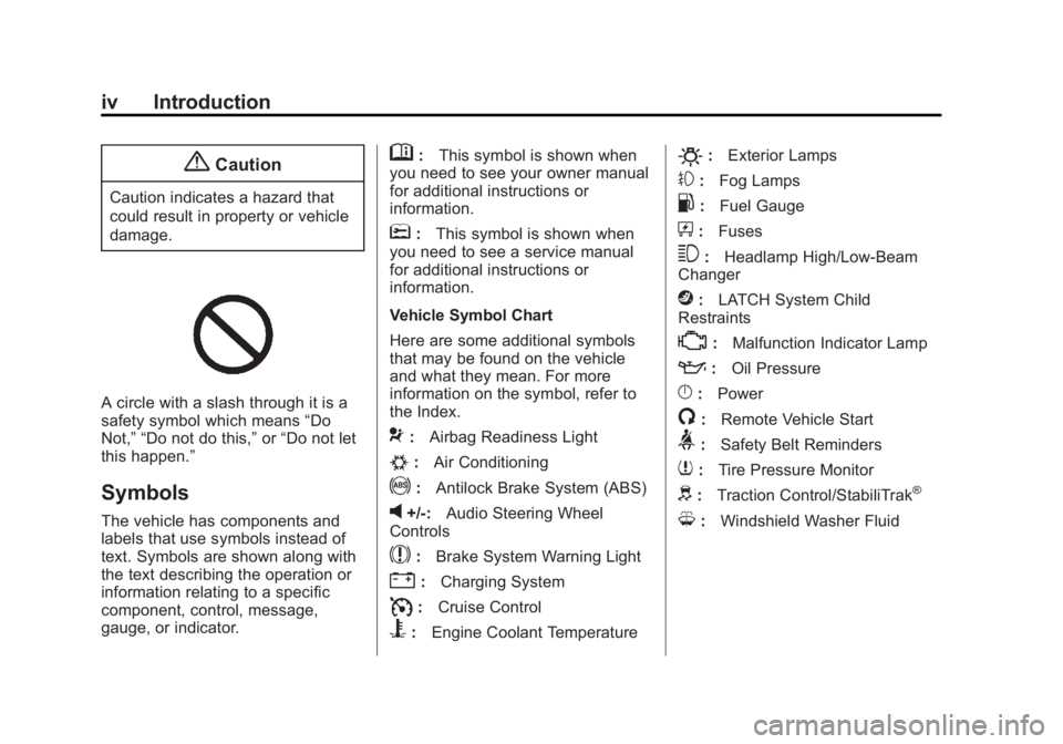 CHEVROLET CAPTIVA SPORT 2015 Owners Manual Black plate (4,1)Chevrolet Captiva Sport Owner Manual (GMNA-Localizing-U.S./Mexico-
7576028) - 2015 - First Edition - 3/21/14
iv Introduction
{Caution
Caution indicates a hazard that
could result in p CHEVROLET CAPTIVA SPORT 2015 Owners Manual Black plate (4,1)Chevrolet Captiva Sport Owner Manual (GMNA-Localizing-U.S./Mexico-
7576028) - 2015 - First Edition - 3/21/14
iv Introduction
{Caution
Caution indicates a hazard that
could result in p