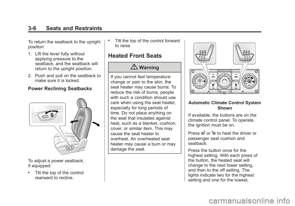 CHEVROLET CAPTIVA SPORT 2015  Owners Manual Black plate (6,1)Chevrolet Captiva Sport Owner Manual (GMNA-Localizing-U.S./Mexico-
7576028) - 2015 - First Edition - 3/21/14
3-6 Seats and Restraints
To return the seatback to the upright
position:
1