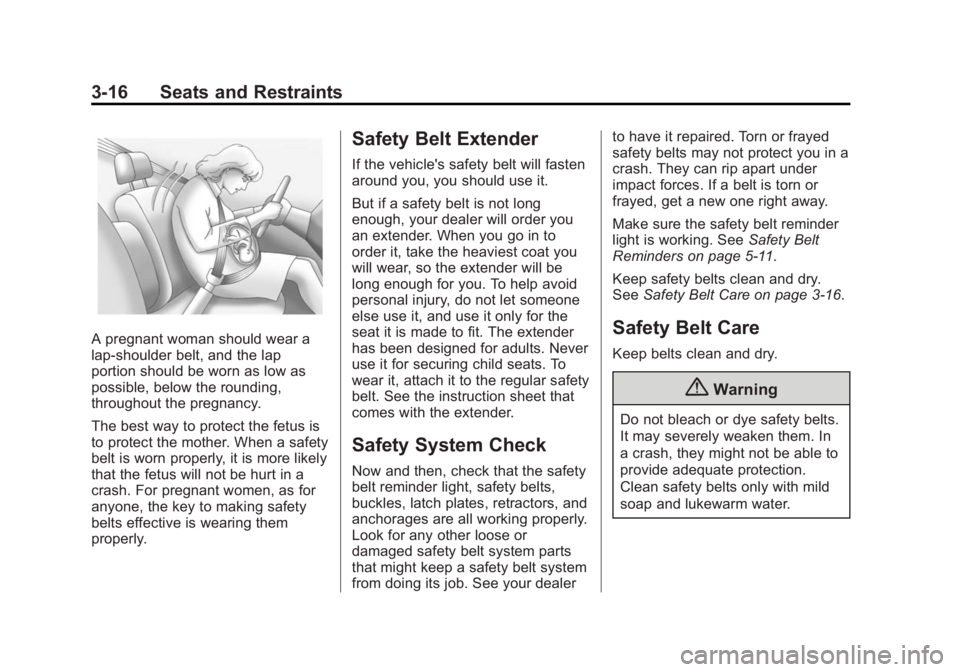 CHEVROLET CAPTIVA SPORT 2015 Owners Manual Black plate (16,1)Chevrolet Captiva Sport Owner Manual (GMNA-Localizing-U.S./Mexico-
7576028) - 2015 - First Edition - 3/21/14
3-16 Seats and Restraints
A pregnant woman should wear a
lap-shoulder bel CHEVROLET CAPTIVA SPORT 2015 Owners Manual Black plate (16,1)Chevrolet Captiva Sport Owner Manual (GMNA-Localizing-U.S./Mexico-
7576028) - 2015 - First Edition - 3/21/14
3-16 Seats and Restraints
A pregnant woman should wear a
lap-shoulder bel