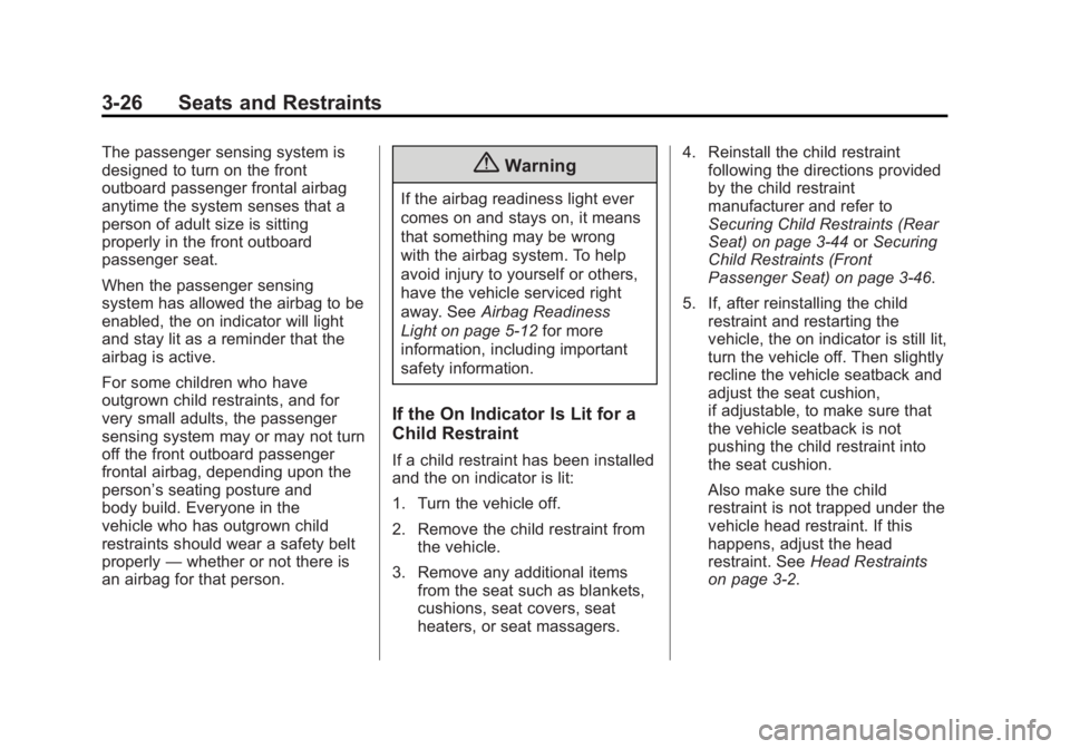 CHEVROLET CAPTIVA SPORT 2015 Repair Manual Black plate (26,1)Chevrolet Captiva Sport Owner Manual (GMNA-Localizing-U.S./Mexico-
7576028) - 2015 - First Edition - 3/21/14
3-26 Seats and Restraints
The passenger sensing system is
designed to tur CHEVROLET CAPTIVA SPORT 2015 Repair Manual Black plate (26,1)Chevrolet Captiva Sport Owner Manual (GMNA-Localizing-U.S./Mexico-
7576028) - 2015 - First Edition - 3/21/14
3-26 Seats and Restraints
The passenger sensing system is
designed to tur