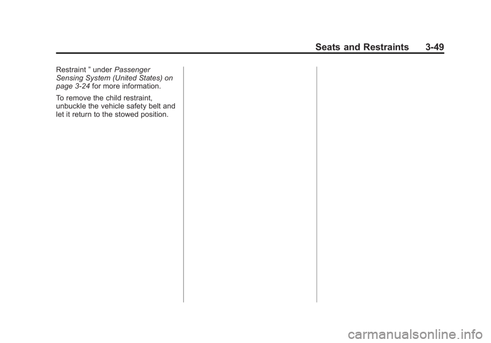 CHEVROLET CAPTIVA SPORT 2015 Owners Manual Black plate (49,1)Chevrolet Captiva Sport Owner Manual (GMNA-Localizing-U.S./Mexico-
7576028) - 2015 - First Edition - 3/21/14
Seats and Restraints 3-49
Restraint”under Passenger
Sensing System (Uni CHEVROLET CAPTIVA SPORT 2015 Owners Manual Black plate (49,1)Chevrolet Captiva Sport Owner Manual (GMNA-Localizing-U.S./Mexico-
7576028) - 2015 - First Edition - 3/21/14
Seats and Restraints 3-49
Restraint”under Passenger
Sensing System (Uni