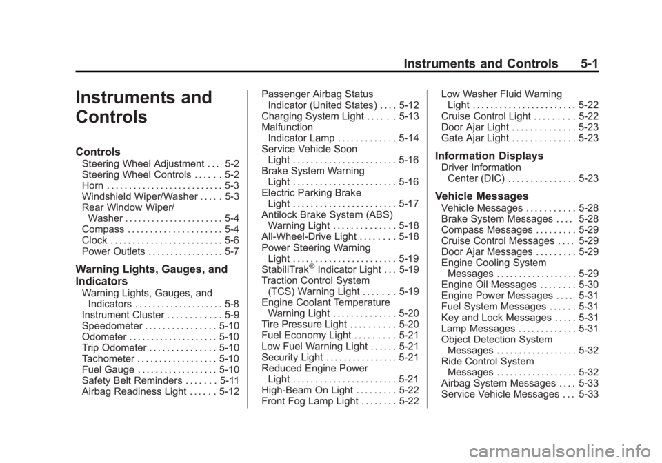 CHEVROLET CAPTIVA SPORT 2015  Owners Manual Black plate (1,1)Chevrolet Captiva Sport Owner Manual (GMNA-Localizing-U.S./Mexico-
7576028) - 2015 - First Edition - 3/21/14
Instruments and Controls 5-1
Instruments and
Controls
Controls
Steering Wh