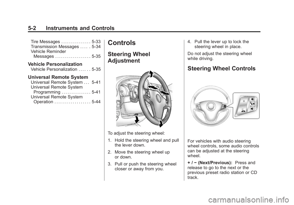CHEVROLET CAPTIVA SPORT 2015 Owners Manual Black plate (2,1)Chevrolet Captiva Sport Owner Manual (GMNA-Localizing-U.S./Mexico-
7576028) - 2015 - First Edition - 3/21/14
5-2 Instruments and Controls
Tire Messages . . . . . . . . . . . . . . . 5 CHEVROLET CAPTIVA SPORT 2015 Owners Manual Black plate (2,1)Chevrolet Captiva Sport Owner Manual (GMNA-Localizing-U.S./Mexico-
7576028) - 2015 - First Edition - 3/21/14
5-2 Instruments and Controls
Tire Messages . . . . . . . . . . . . . . . 5