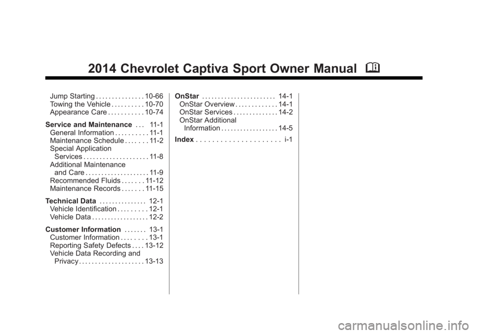 CHEVROLET CAPTIVA SPORT 2014  Owners Manual Black plate (2,1)Chevrolet Captiva Sport Owner Manual (GMNA-Localizing-U.S./Mexico-
6014141) - 2014 - crc - 8/13/13
2014 Chevrolet Captiva Sport Owner ManualM
Jump Starting . . . . . . . . . . . . . .