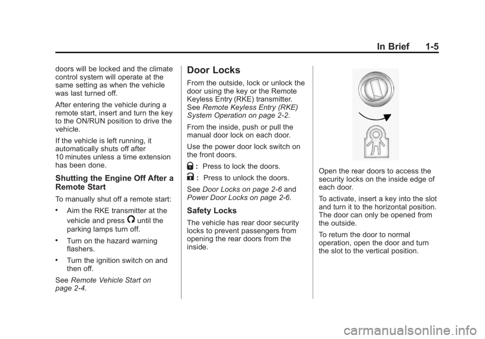 CHEVROLET CAPTIVA SPORT 2014 User Guide Black plate (5,1)Chevrolet Captiva Sport Owner Manual (GMNA-Localizing-U.S./Mexico-
6014141) - 2014 - crc - 8/13/13
In Brief 1-5
doors will be locked and the climate
control system will operate at the CHEVROLET CAPTIVA SPORT 2014 User Guide Black plate (5,1)Chevrolet Captiva Sport Owner Manual (GMNA-Localizing-U.S./Mexico-
6014141) - 2014 - crc - 8/13/13
In Brief 1-5
doors will be locked and the climate
control system will operate at the