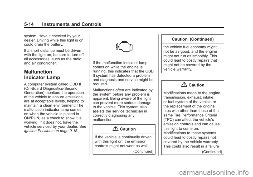 CHEVROLET CAPTIVA SPORT 2014  Owners Manual Black plate (14,1)Chevrolet Captiva Sport Owner Manual (GMNA-Localizing-U.S./Mexico-
6014141) - 2014 - crc - 8/13/13
5-14 Instruments and Controls
system. Have it checked by your
dealer. Driving while