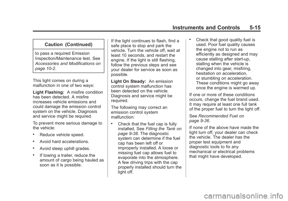 CHEVROLET CAPTIVA SPORT 2014  Owners Manual Black plate (15,1)Chevrolet Captiva Sport Owner Manual (GMNA-Localizing-U.S./Mexico-
6014141) - 2014 - crc - 8/13/13
Instruments and Controls 5-15
Caution (Continued)
to pass a required Emission
Inspe