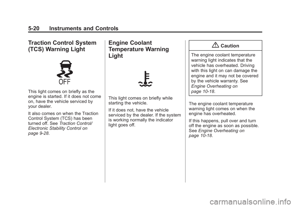CHEVROLET CAPTIVA SPORT 2014  Owners Manual Black plate (20,1)Chevrolet Captiva Sport Owner Manual (GMNA-Localizing-U.S./Mexico-
6014141) - 2014 - crc - 8/13/13
5-20 Instruments and Controls
Traction Control System
(TCS) Warning Light
This ligh