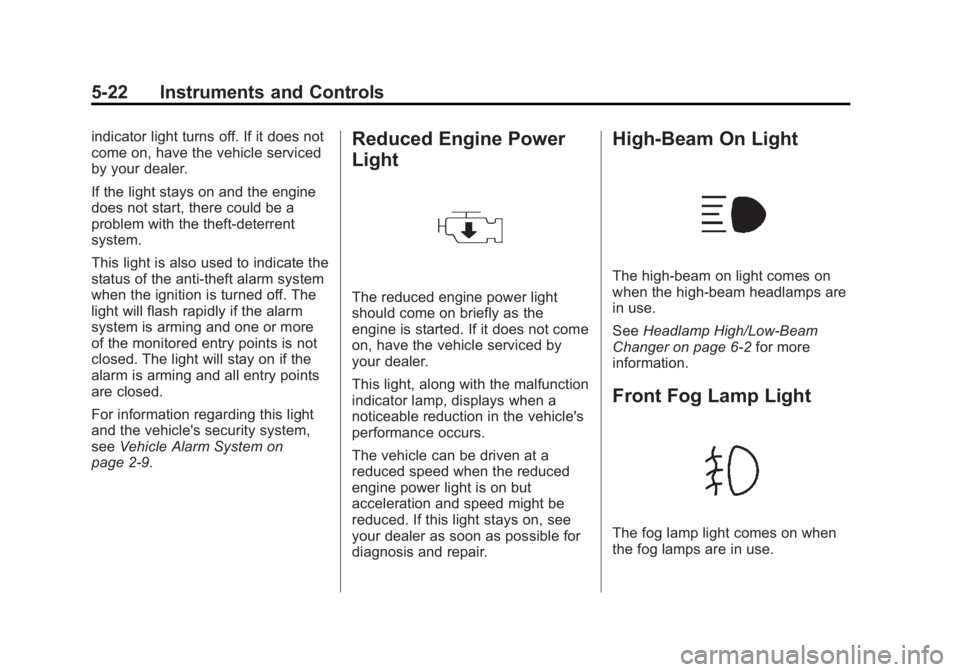 CHEVROLET CAPTIVA SPORT 2014 Owners Manual Black plate (22,1)Chevrolet Captiva Sport Owner Manual (GMNA-Localizing-U.S./Mexico-
6014141) - 2014 - crc - 8/13/13
5-22 Instruments and Controls
indicator light turns off. If it does not
come on, ha CHEVROLET CAPTIVA SPORT 2014 Owners Manual Black plate (22,1)Chevrolet Captiva Sport Owner Manual (GMNA-Localizing-U.S./Mexico-
6014141) - 2014 - crc - 8/13/13
5-22 Instruments and Controls
indicator light turns off. If it does not
come on, ha