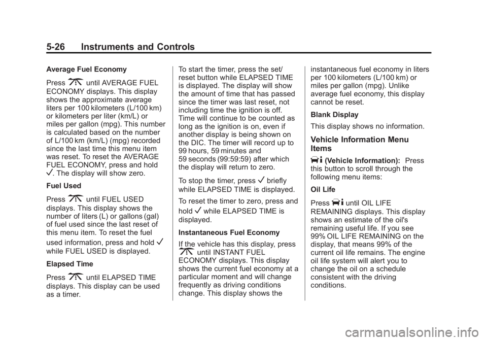 CHEVROLET CAPTIVA SPORT 2014  Owners Manual Black plate (26,1)Chevrolet Captiva Sport Owner Manual (GMNA-Localizing-U.S./Mexico-
6014141) - 2014 - crc - 8/13/13
5-26 Instruments and Controls
Average Fuel Economy
Press
3until AVERAGE FUEL
ECONOM