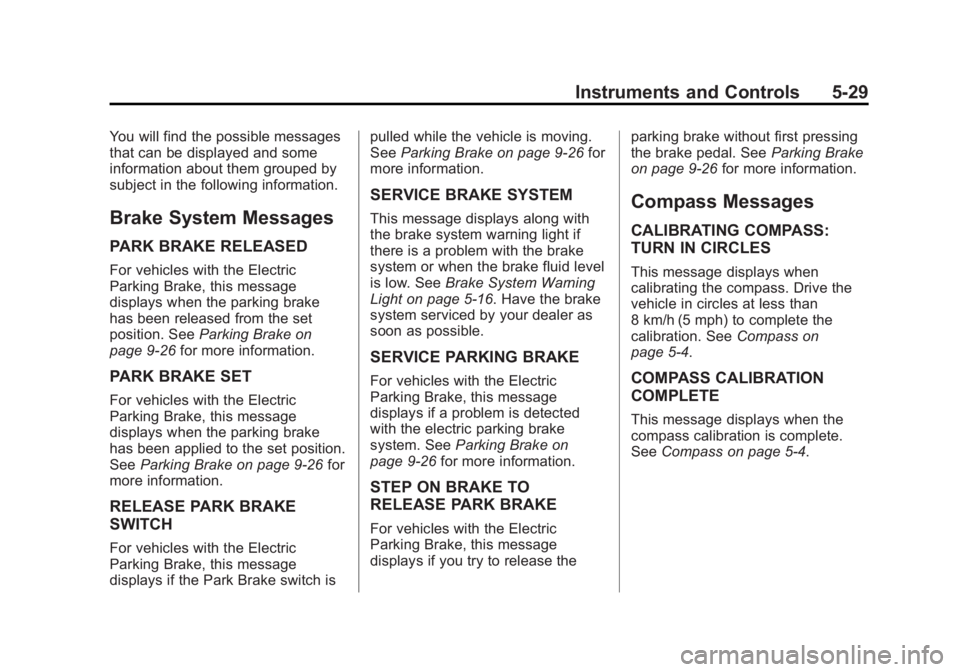 CHEVROLET CAPTIVA SPORT 2014 Owners Manual Black plate (29,1)Chevrolet Captiva Sport Owner Manual (GMNA-Localizing-U.S./Mexico-
6014141) - 2014 - crc - 8/13/13
Instruments and Controls 5-29
You will find the possible messages
that can be displ CHEVROLET CAPTIVA SPORT 2014 Owners Manual Black plate (29,1)Chevrolet Captiva Sport Owner Manual (GMNA-Localizing-U.S./Mexico-
6014141) - 2014 - crc - 8/13/13
Instruments and Controls 5-29
You will find the possible messages
that can be displ