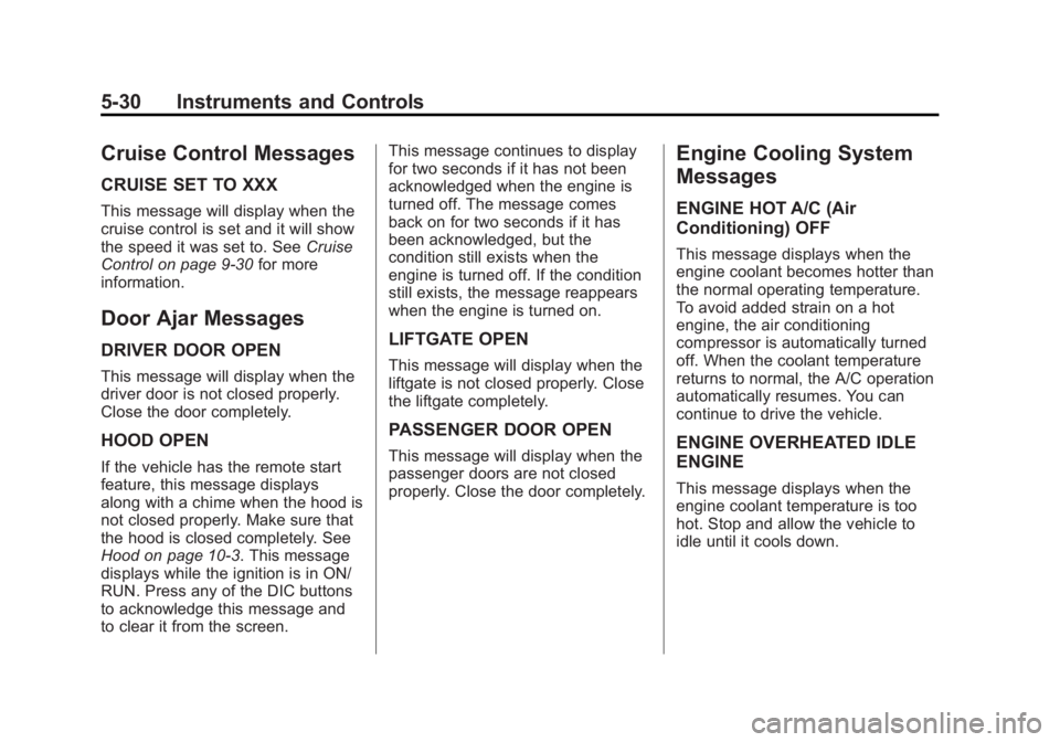 CHEVROLET CAPTIVA SPORT 2014 Owners Manual Black plate (30,1)Chevrolet Captiva Sport Owner Manual (GMNA-Localizing-U.S./Mexico-
6014141) - 2014 - crc - 8/13/13
5-30 Instruments and Controls
Cruise Control Messages
CRUISE SET TO XXX
This messag CHEVROLET CAPTIVA SPORT 2014 Owners Manual Black plate (30,1)Chevrolet Captiva Sport Owner Manual (GMNA-Localizing-U.S./Mexico-
6014141) - 2014 - crc - 8/13/13
5-30 Instruments and Controls
Cruise Control Messages
CRUISE SET TO XXX
This messag
