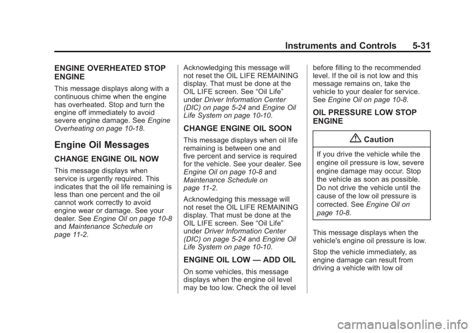 CHEVROLET CAPTIVA SPORT 2014  Owners Manual Black plate (31,1)Chevrolet Captiva Sport Owner Manual (GMNA-Localizing-U.S./Mexico-
6014141) - 2014 - crc - 8/13/13
Instruments and Controls 5-31
ENGINE OVERHEATED STOP
ENGINE
This message displays a