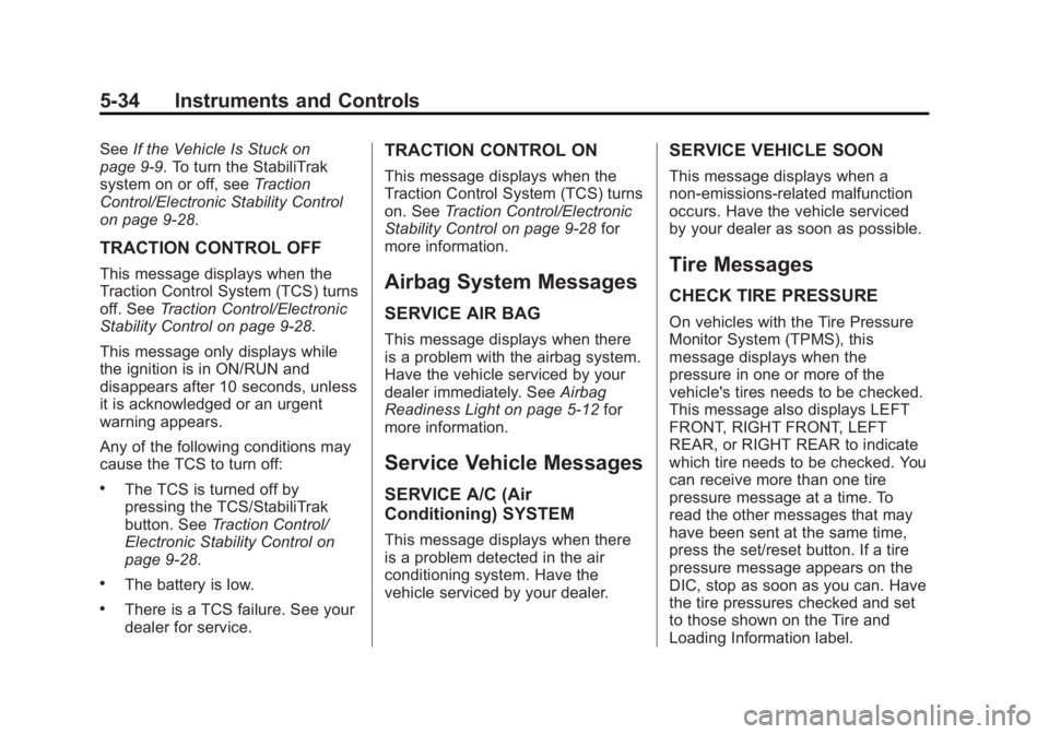 CHEVROLET CAPTIVA SPORT 2014  Owners Manual Black plate (34,1)Chevrolet Captiva Sport Owner Manual (GMNA-Localizing-U.S./Mexico-
6014141) - 2014 - crc - 8/13/13
5-34 Instruments and Controls
SeeIf the Vehicle Is Stuck on
page 9-9. To turn the S